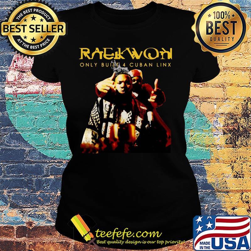 Raekwon only built 4 cuban link rapper s Ladies tee Raekwon only built 4 cuban link rapper s Ladies tee