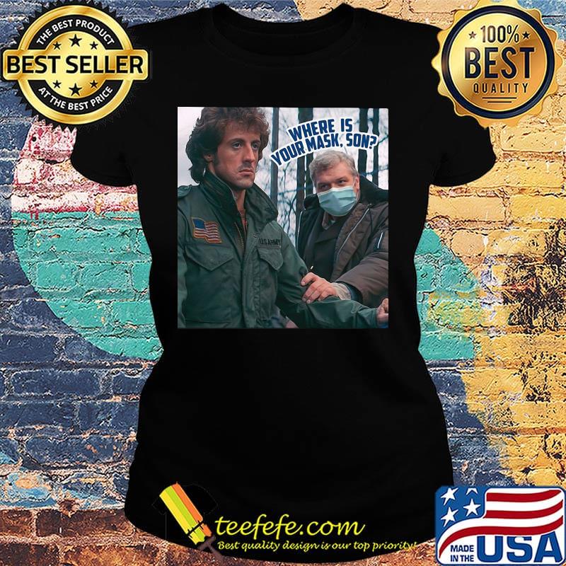 Rambo where is your mask son s Ladies tee Rambo where is your mask son s Ladies tee