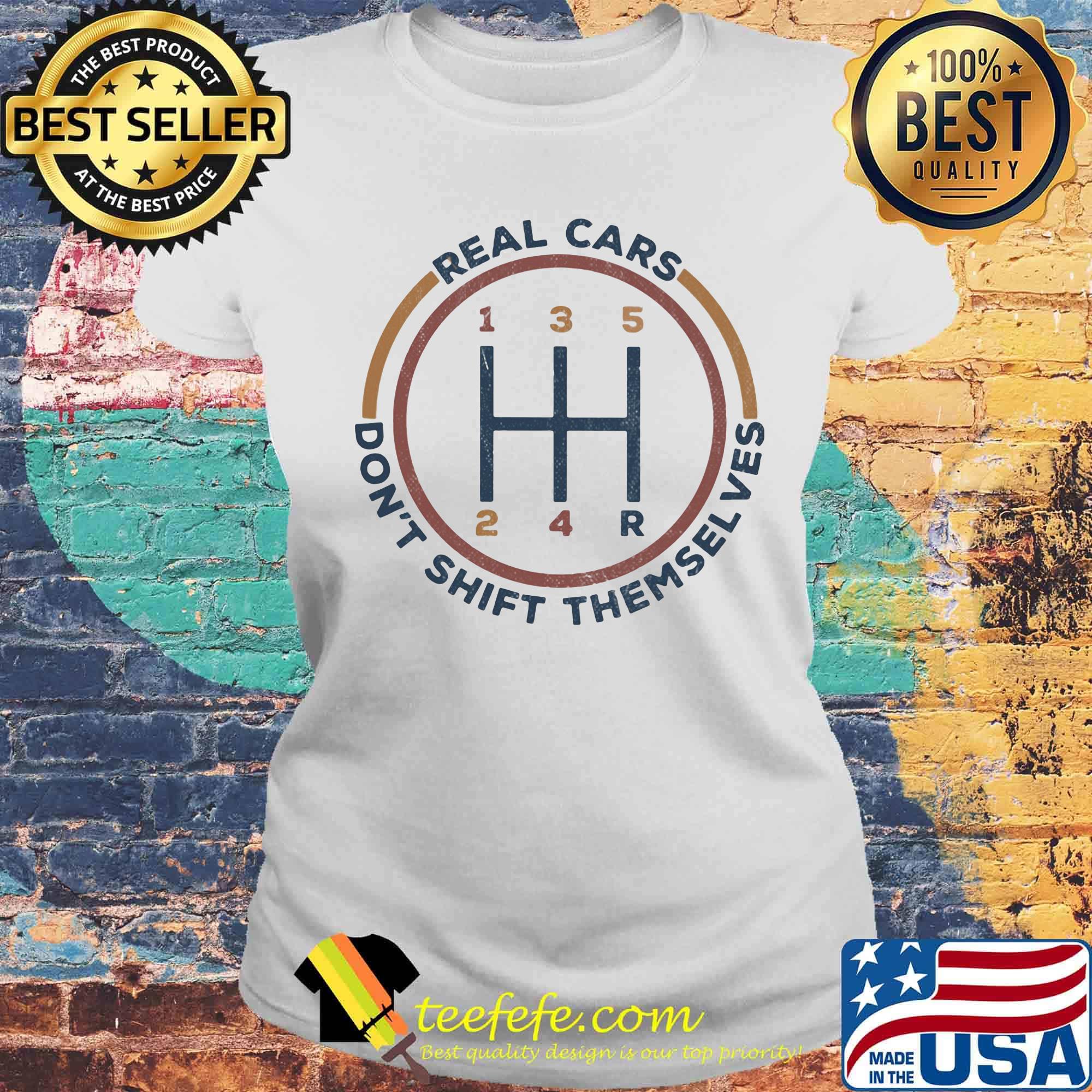 Real cars don't shift themselves s Laides tee Real cars don't shift themselves s Laides tee