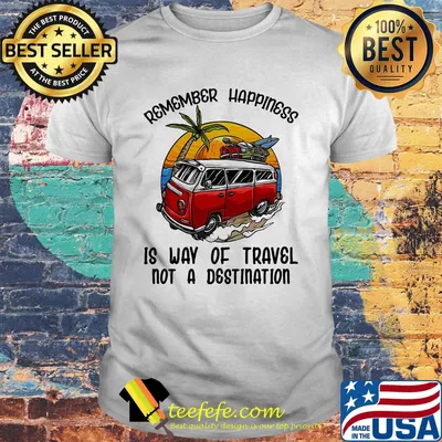 Remember Happiness Is Way Of Travel Not A Destination Bus Shirt