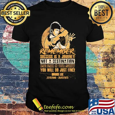 Remember success is a journey not a destination have faith in your ability you will do just fine bruce lee shirt
