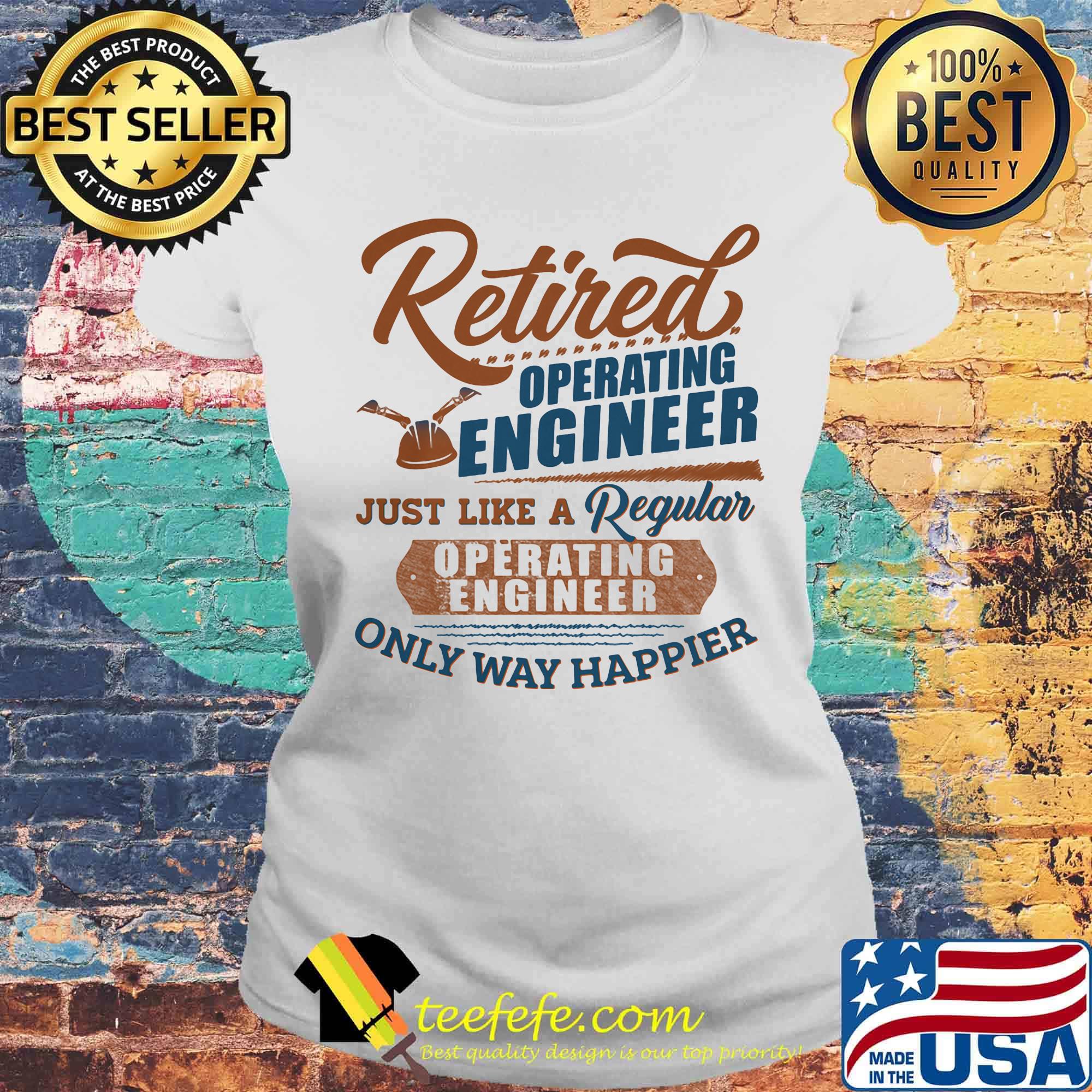Retired air operating engineer just like a regular only way happier s Laides tee Retired air operating engineer just like a regular only way happier s Laides tee