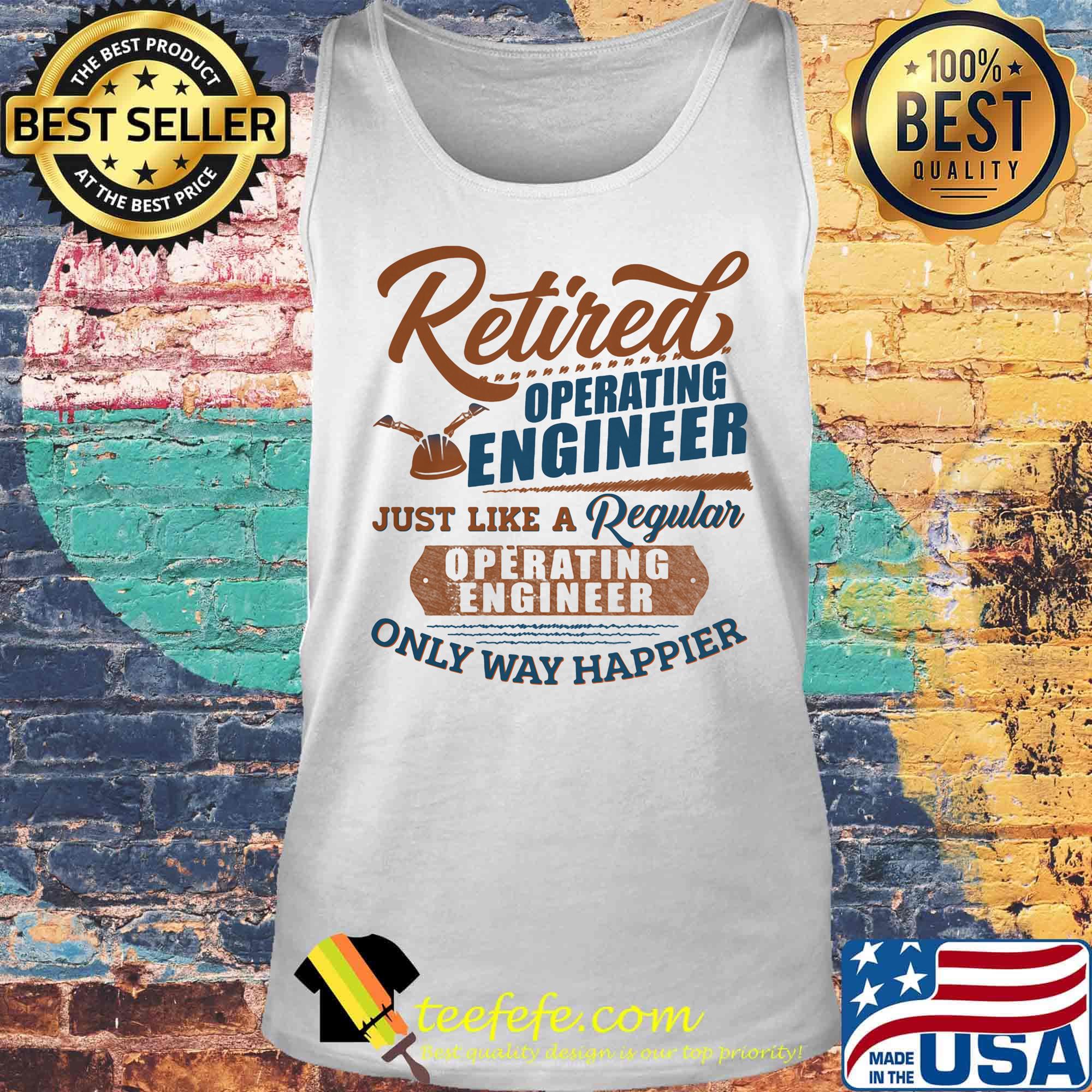 Retired air operating engineer just like a regular only way happier s Tank top Retired air operating engineer just like a regular only way happier s Tank top