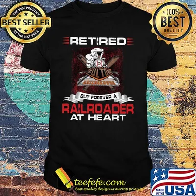 Retired but forever a railroader at heart shirt