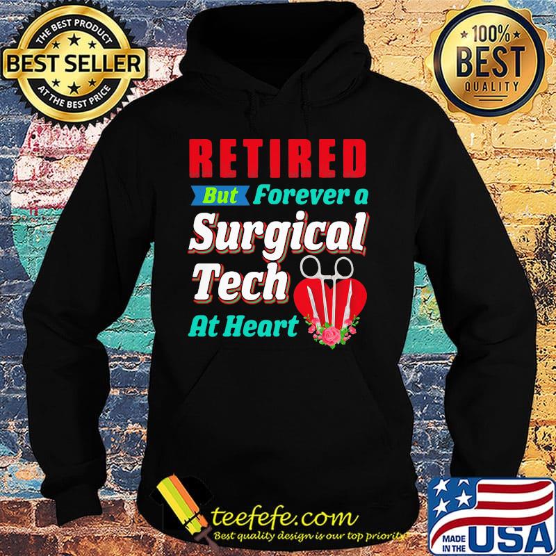 Retired But Forever A Surgical Tech At Hear Shirt Hoodie Retired But Forever A Surgical Tech At Hear Shirt Hoodie