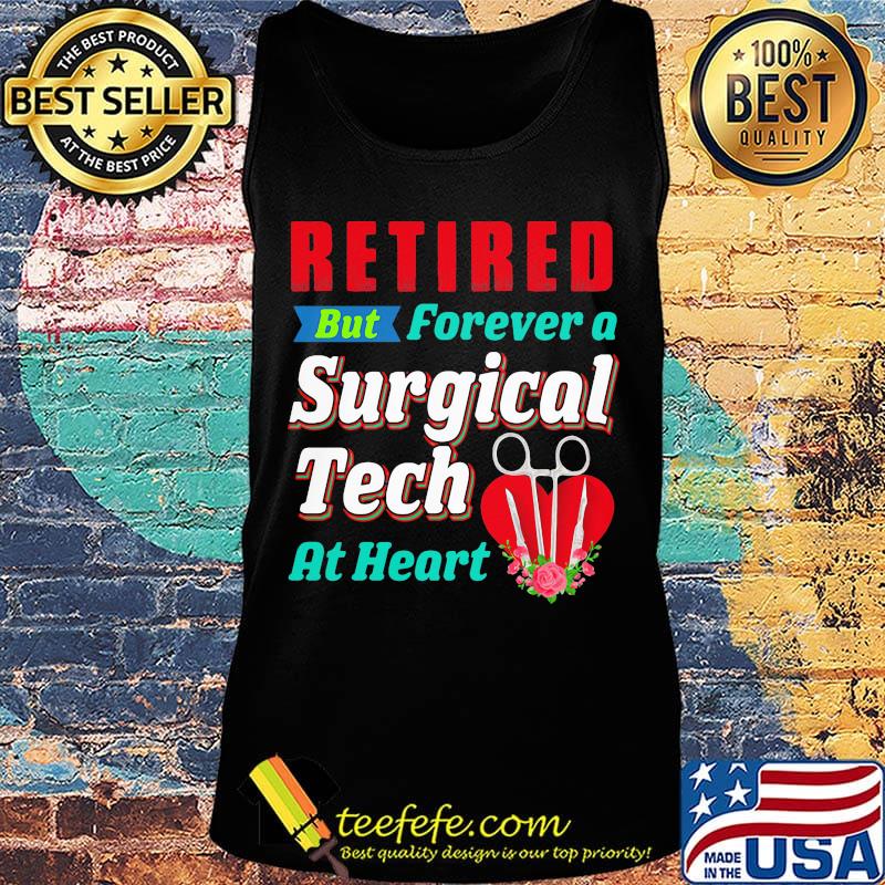 Retired But Forever A Surgical Tech At Hear Shirt Tank top Retired But Forever A Surgical Tech At Hear Shirt Tank top