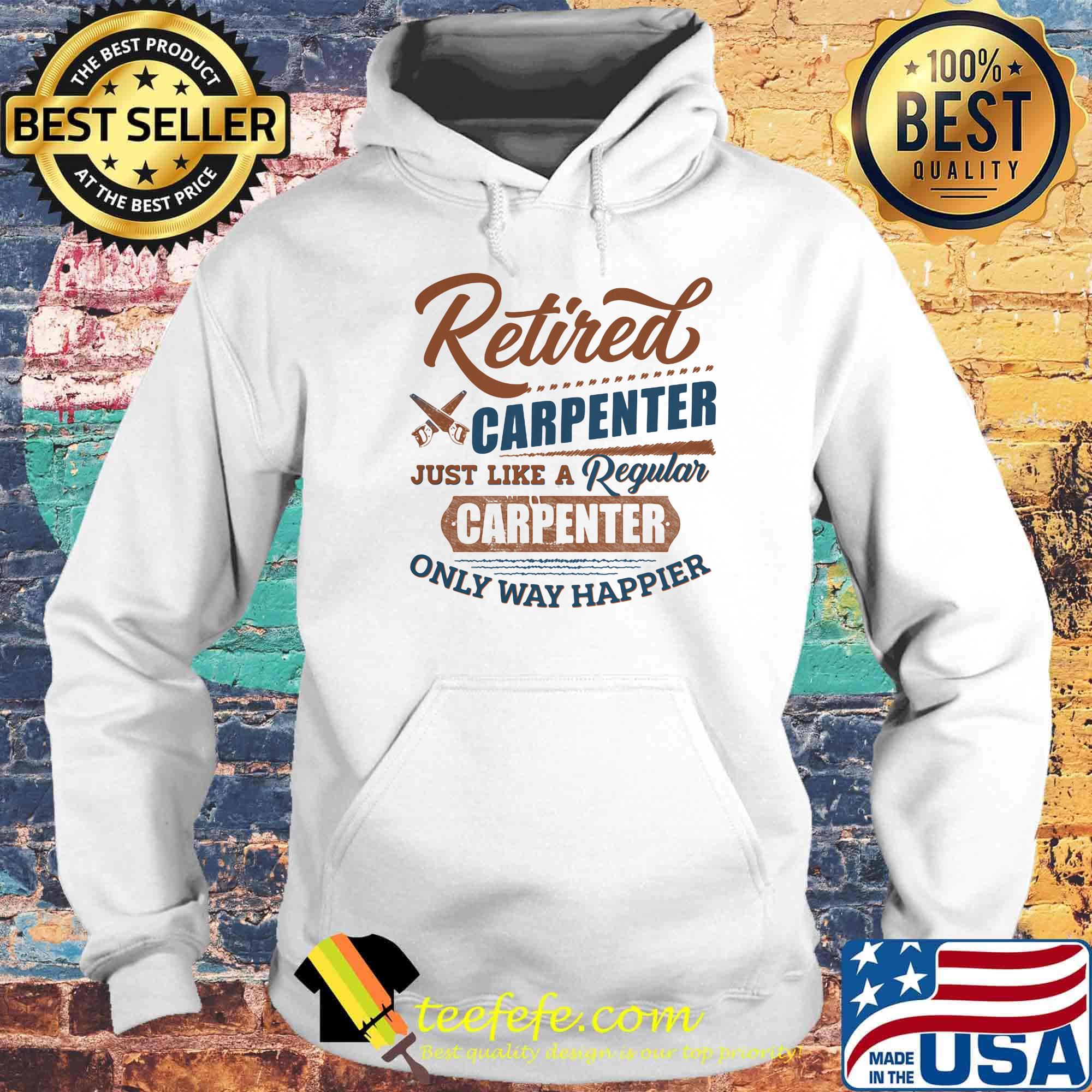 Retired carpenter just like a regular carpenter only way happier s Hoodie Retired carpenter just like a regular carpenter only way happier s Hoodie