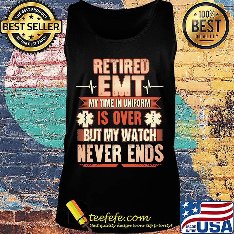 Retired EMT beat my time in uniform is over but my watch never ends s Tank top Retired EMT beat my time in uniform is over but my watch never ends s Tank top