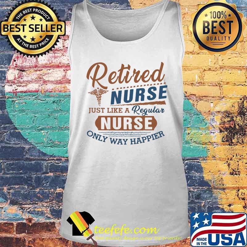 Retired nurse just like a regular nurse only way happier logo s Tank top Retired nurse just like a regular nurse only way happier logo s Tank top