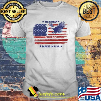 Retired Nurse Made in USA Eagle American Flag Independence Day Shirt