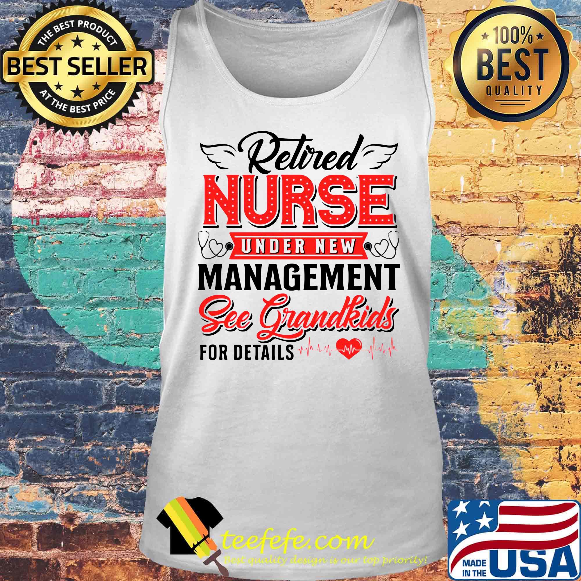 Retired Nurse Under New Management Sec Grandkids For Fetails Heart Ear Piece Shirt Tank top Retired Nurse Under New Management Sec Grandkids For Fetails Heart Ear Piece Shirt Tank top