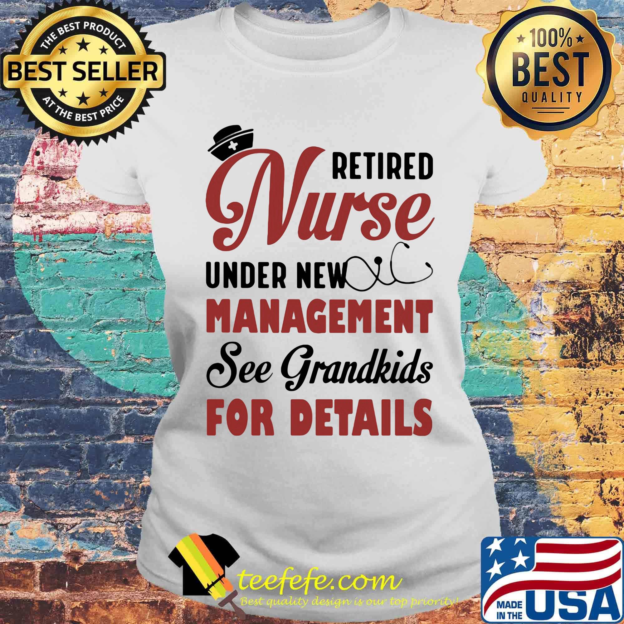 Retired Nurse Under New Management See Grandkids For Detalls Hat Earpiece Shirt Laides tee Retired Nurse Under New Management See Grandkids For Detalls Hat Earpiece Shirt Laides tee