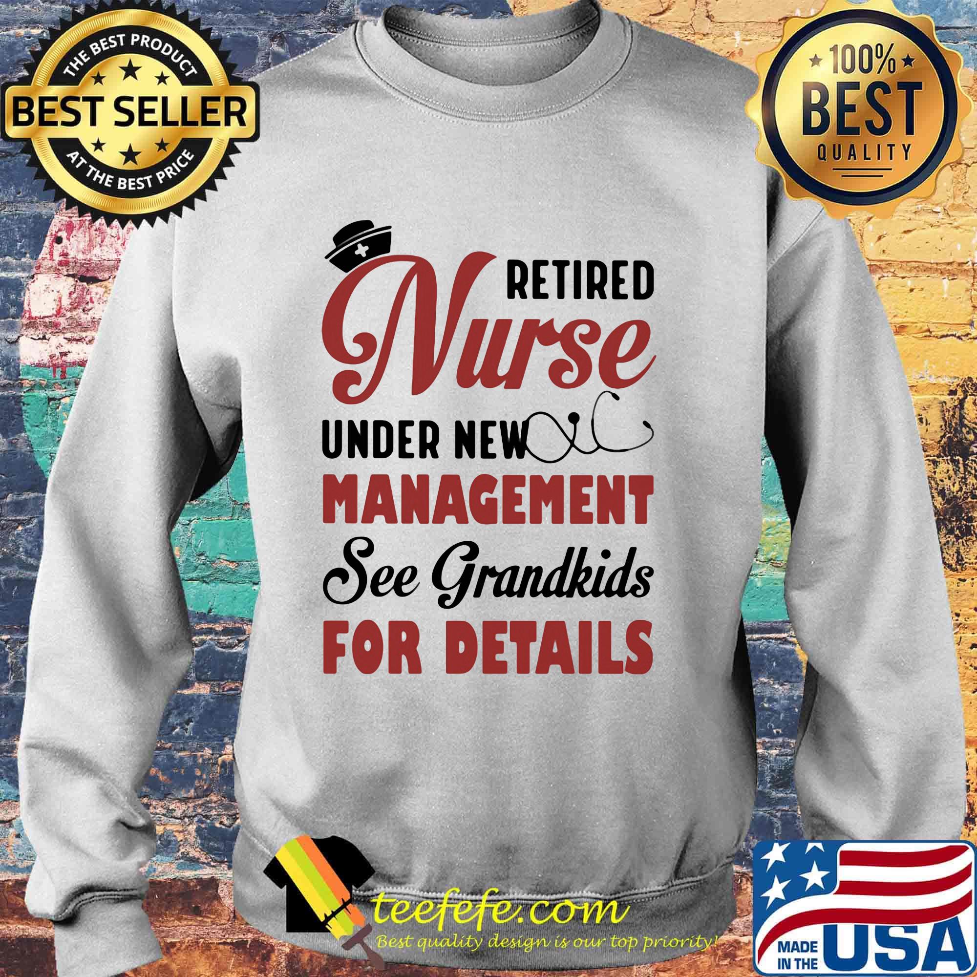 Retired Nurse Under New Management See Grandkids For Detalls Hat Earpiece Shirt Sweater Retired Nurse Under New Management See Grandkids For Detalls Hat Earpiece Shirt Sweater