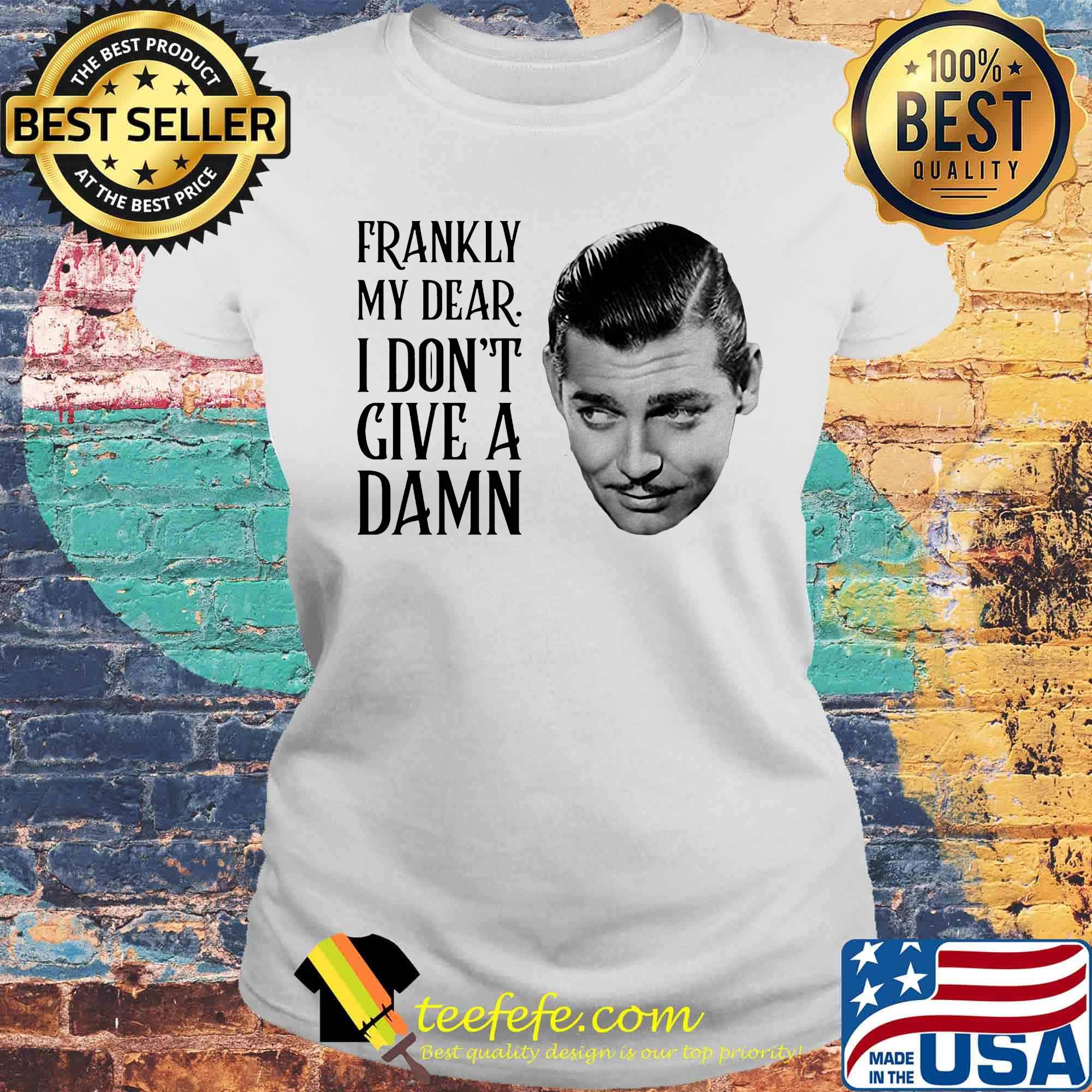 Rhett butler frankly my dear i don't give a damn s Laides tee Rhett butler frankly my dear i don't give a damn s Laides tee