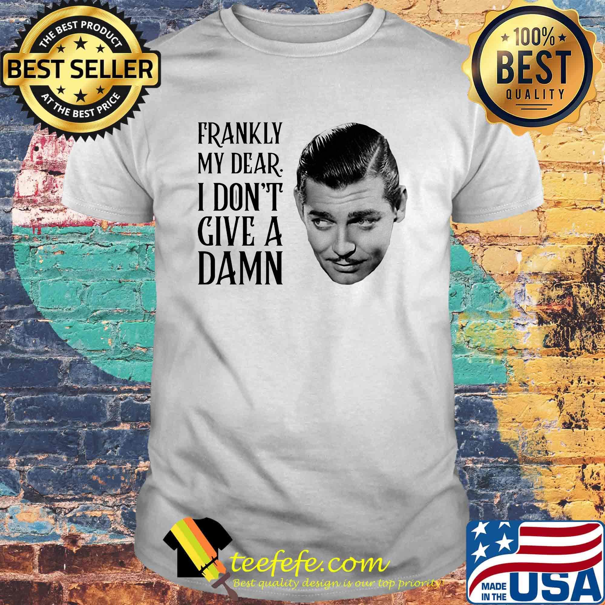Rhett butler frankly my dear i don't give a damn shirt Rhett butler frankly my dear i don't give a damn shirt