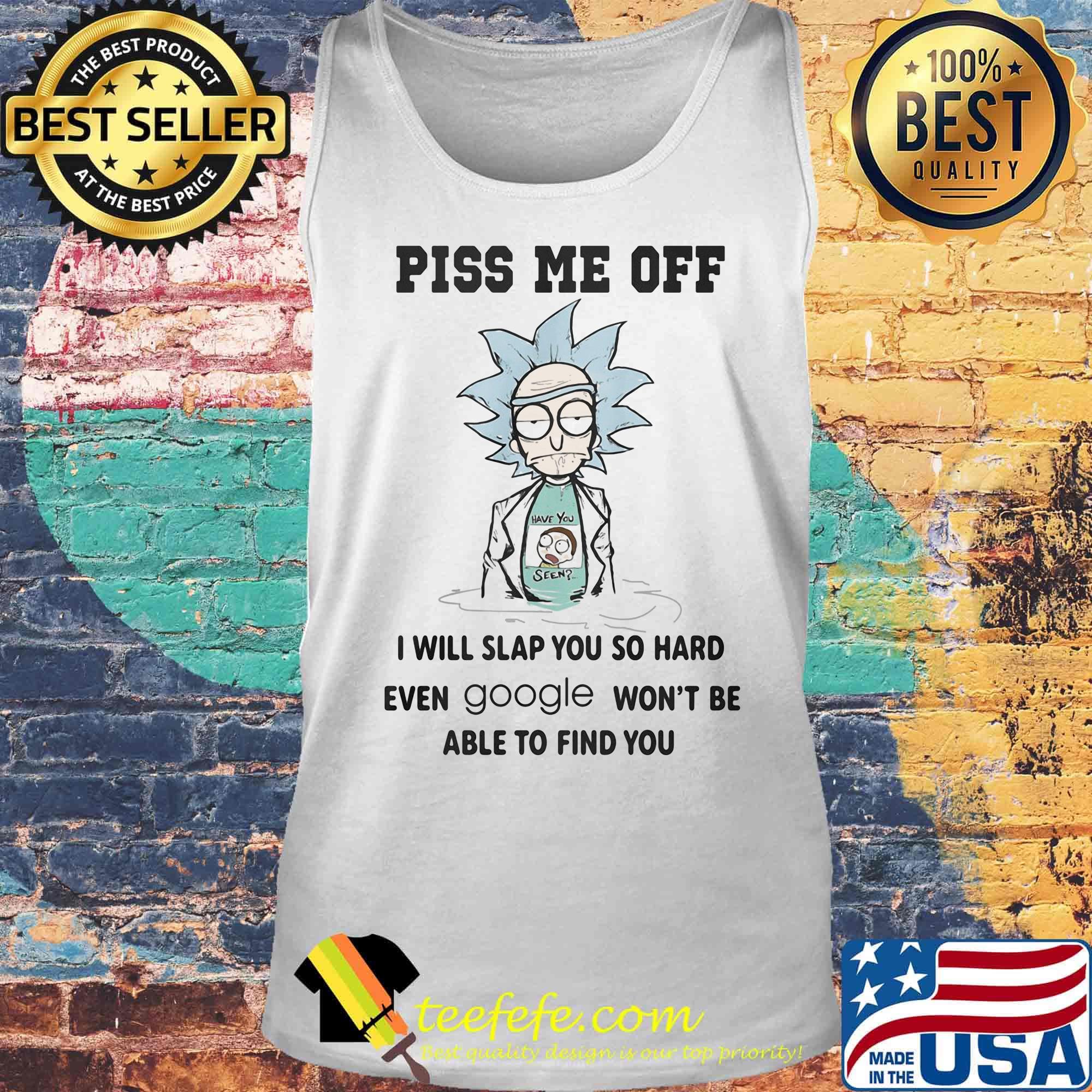 Rick and morty piss me off i will slap you so hard even google won't be able to find you s Tank top Rick and morty piss me off i will slap you so hard even google won't be able to find you s Tank top