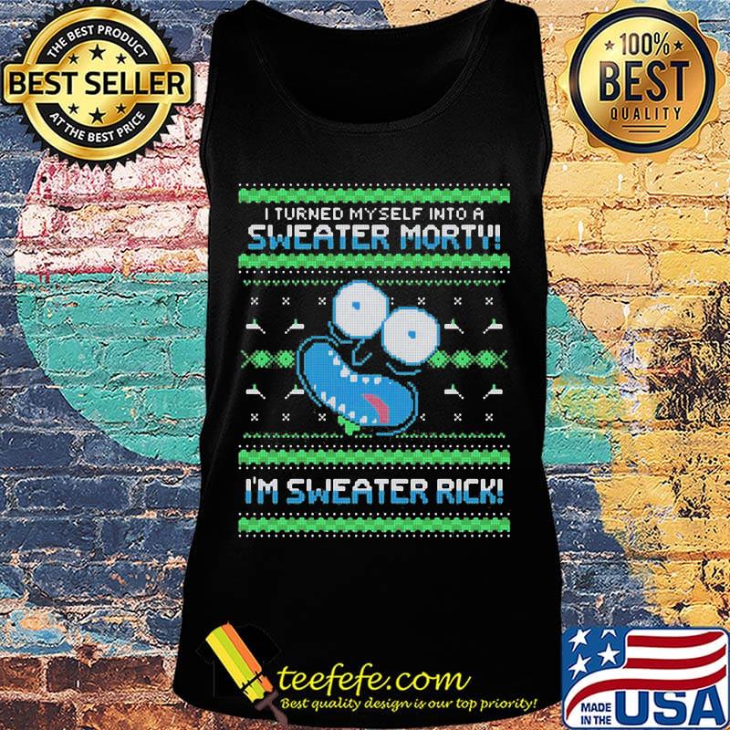 Rick i turned myself into a sweater morty im sweater rick ugly s Tank top Rick i turned myself into a sweater morty im sweater rick ugly s Tank top