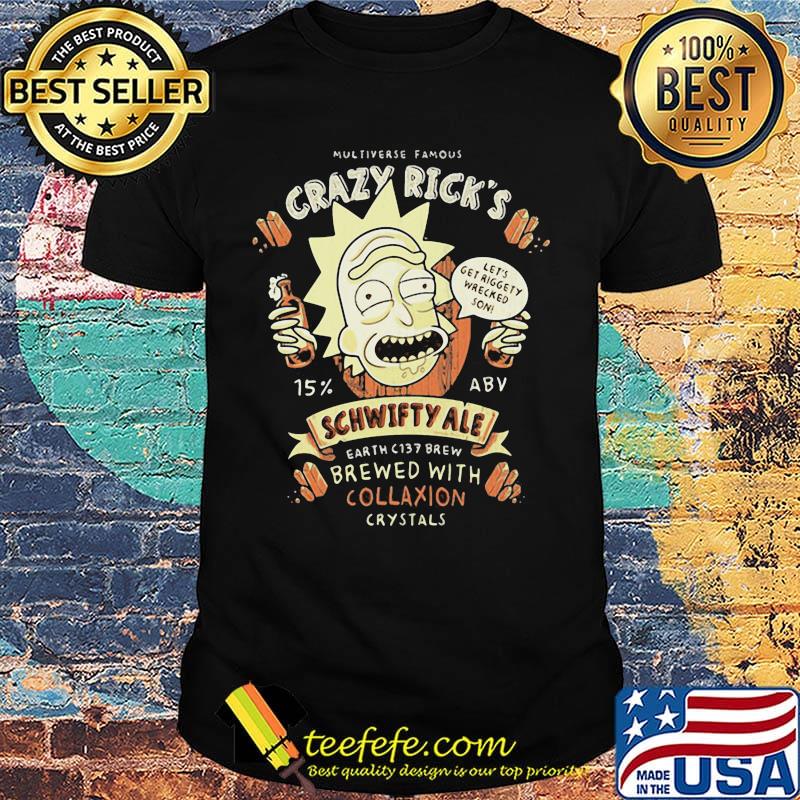 Rick multiverse famous crazy rick’s let’s get riggety wecked son schwifty ale earth c137 brew shirt