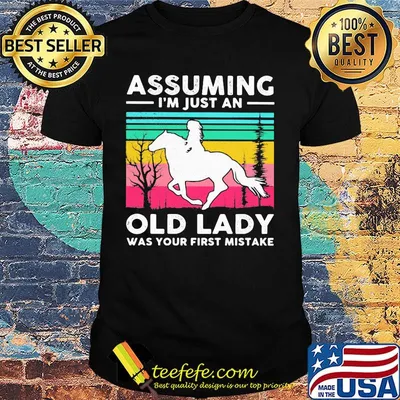 Ride a horse Assuming I'm just an old lady was your first mistake vintage retro shirt