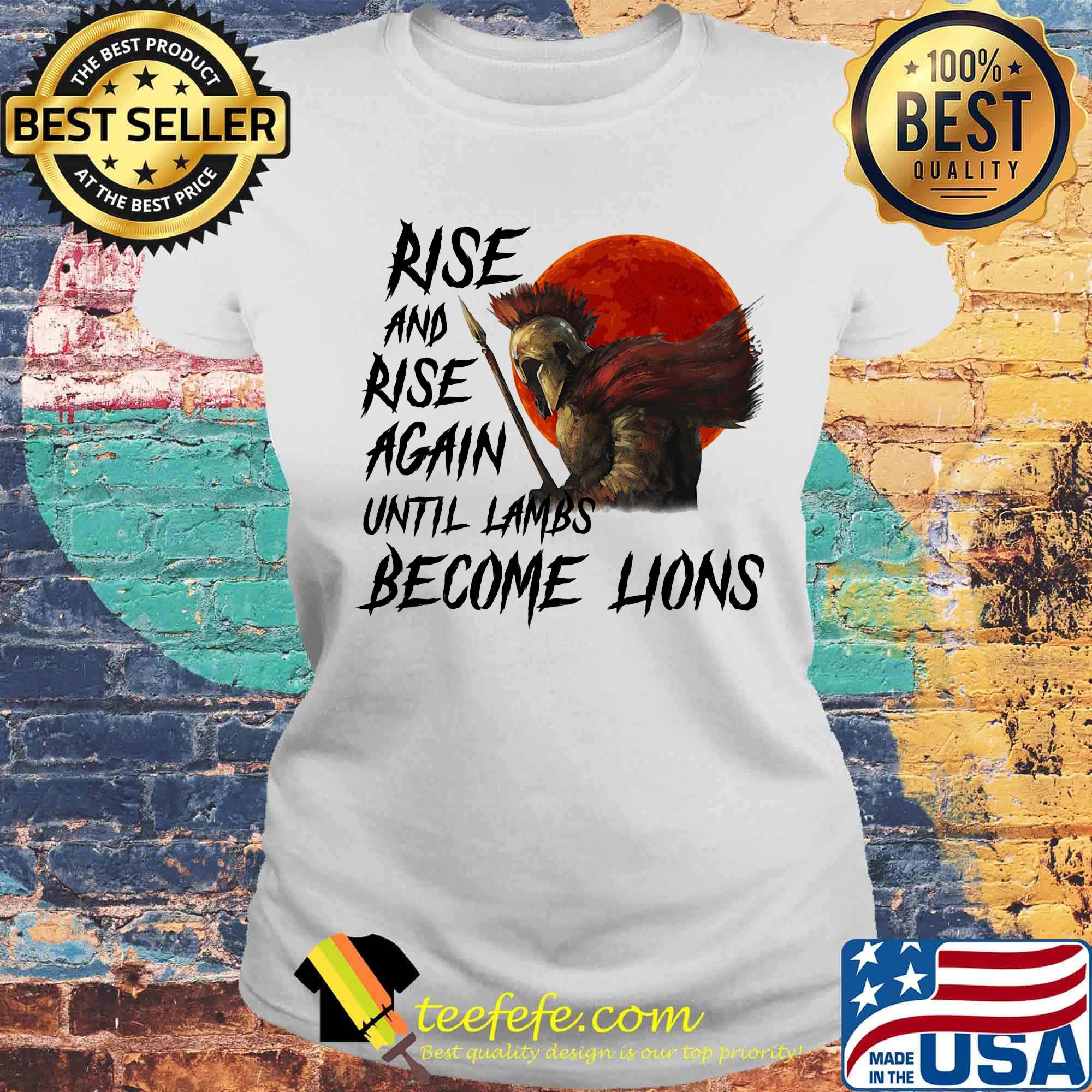 Rise And Rise Again Autill Lambs Become Lions Shirt Laides tee Rise And Rise Again Autill Lambs Become Lions Shirt Laides tee