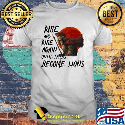 Rise And Rise Again Autill Lambs Become Lions Shirt