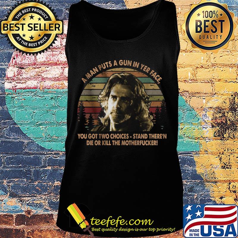 Road house a man puts a gun in yer face you got two choices stand there and die or kill the motherfucker vintage retro s Tank top Road house a man puts a gun in yer face you got two choices stand there and die or kill the motherfucker vintage retro s Tank top