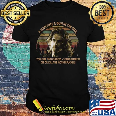 Road house a man puts a gun in yer face you got two choices stand there and die or kill the motherfucker vintage retro shirt