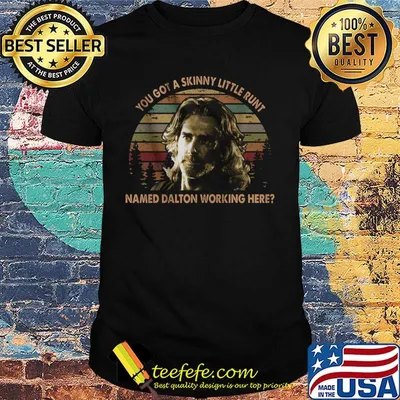 Road house you got a skinny little runt named dalton working here vintage retro shirt