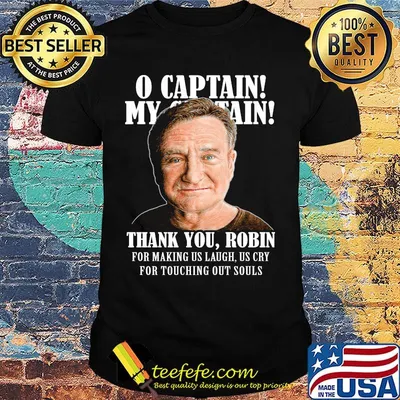 Robin williams o captain my captain thank you robin for making us laugh as cry for touching our souls shirt