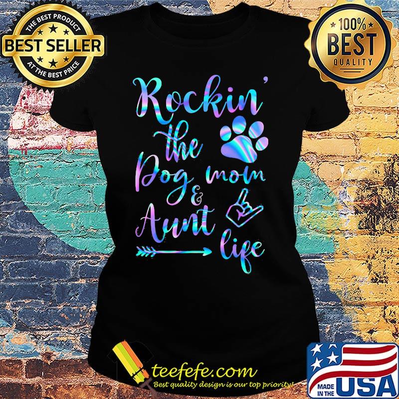 Rockin the paw dog mom and aunt life s Ladies tee Rockin the paw dog mom and aunt life s Ladies tee