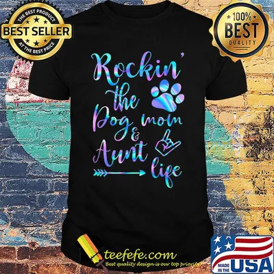 Rockin the paw dog mom and aunt life shirt