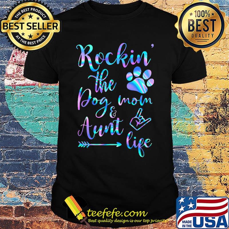 Rockin the paw dog mom and aunt life shirt