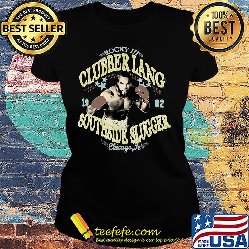 Rocky iii clubber lang 19 82 southside slugger chicago jr s Ladies tee Rocky iii clubber lang 19 82 southside slugger chicago jr s Ladies tee