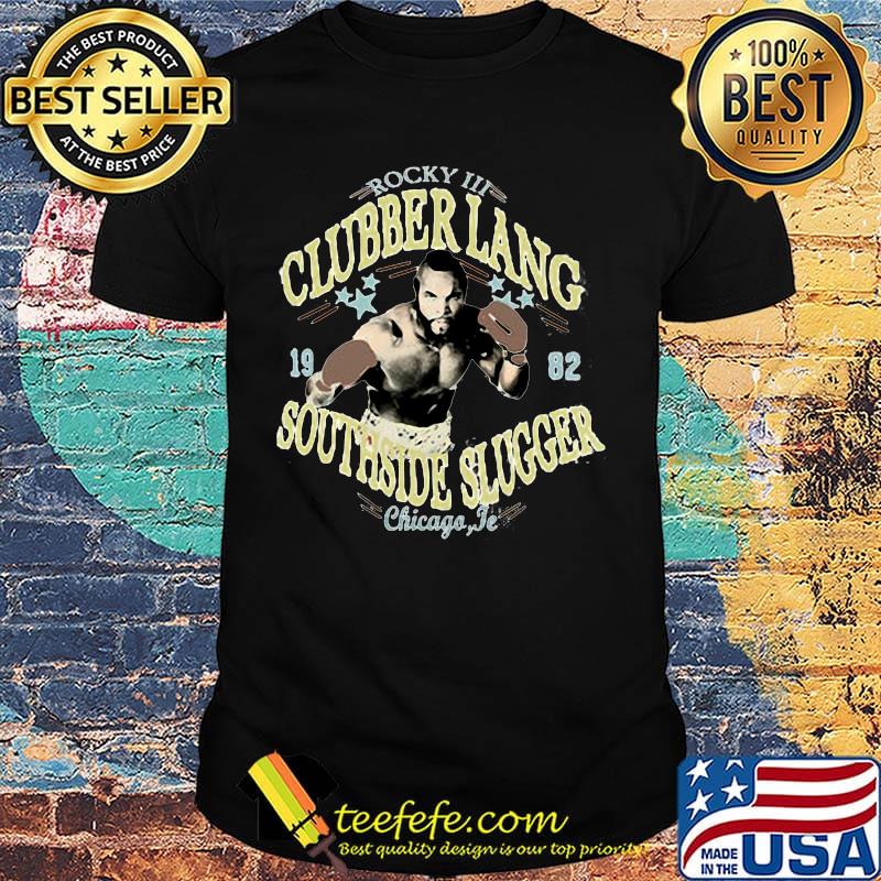 Rocky iii clubber lang 19 82 southside slugger chicago jr shirt