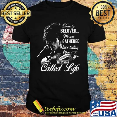 Rogers nelson dearly beloved we are gathered here today to get through this things called life black shirt