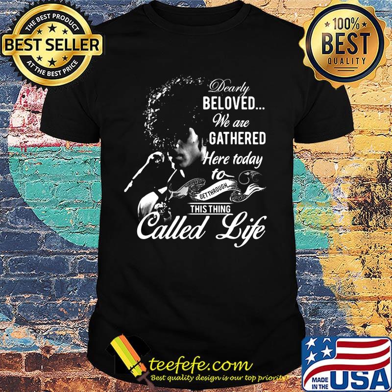 Rogers nelson dearly beloved we are gathered here today to get through this things called life black shirt