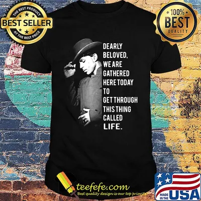 Rogers nelson dearly beloved we are gathered here today to get through this things called life shirt