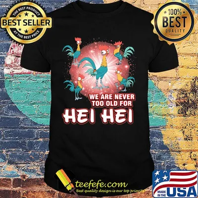 Rooters we are never too old for hei hei shirt