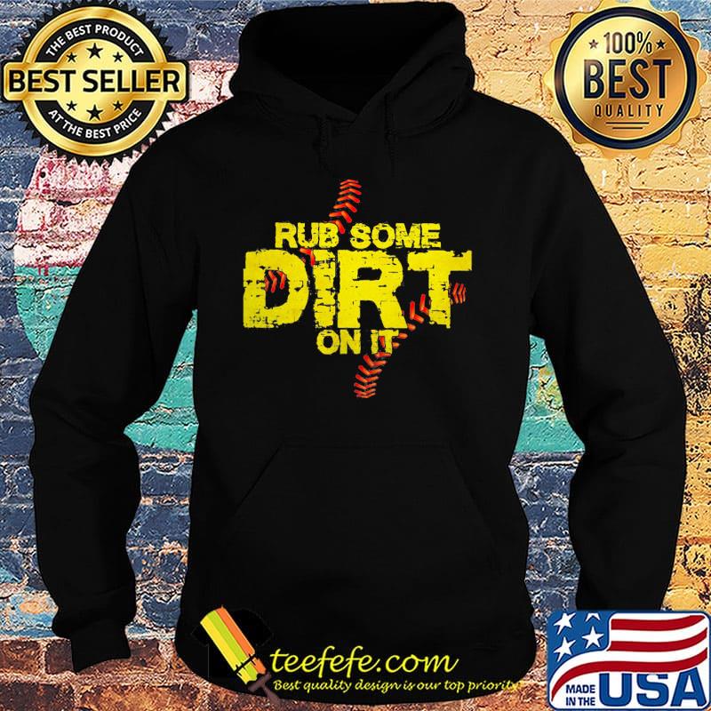 Rub Some Dirt On It Shirt Hoodie Rub Some Dirt On It Shirt Hoodie