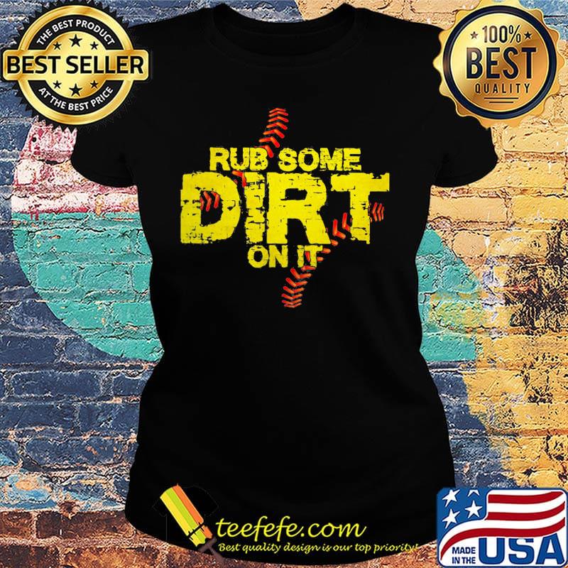 Rub Some Dirt On It Shirt Ladies tee Rub Some Dirt On It Shirt Ladies tee
