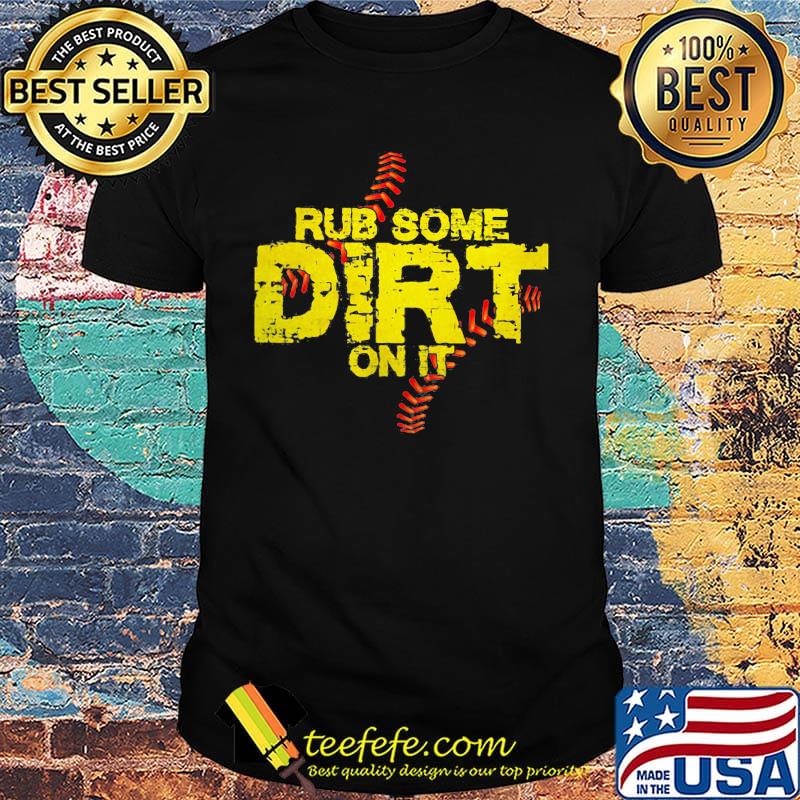 Rub Some Dirt On It Shirt Rub Some Dirt On It Shirt