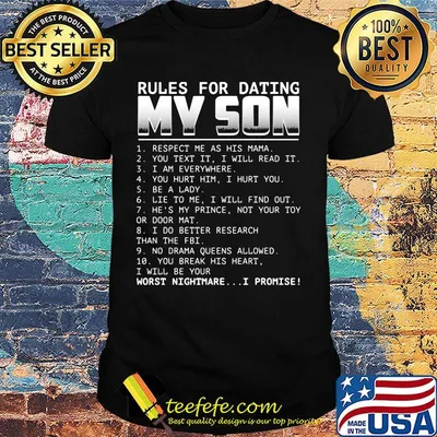 Rules for dating my son respect me as his mama you text it i will read it i am everywhere you hurt him i hurt you be a lady shirt