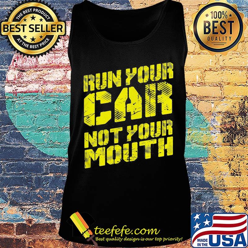 Run your car not your mouth s Tank top Run your car not your mouth s Tank top