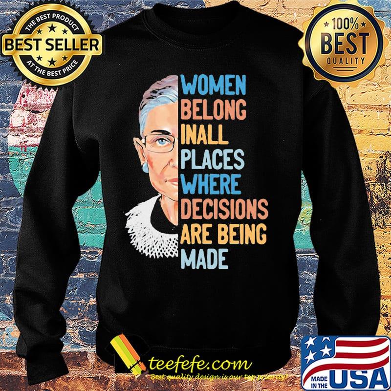 Ruth bader ginsburg women belong inall places where decisions are being made s Sweater Ruth bader ginsburg women belong inall places where decisions are being made s Sweater