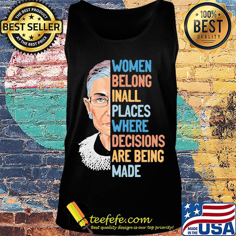 Ruth bader ginsburg women belong inall places where decisions are being made s Tank top Ruth bader ginsburg women belong inall places where decisions are being made s Tank top