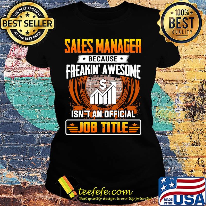 Sales manager because freakin awesome isn't an official job title s Ladies tee Sales manager because freakin awesome isn't an official job title s Ladies tee
