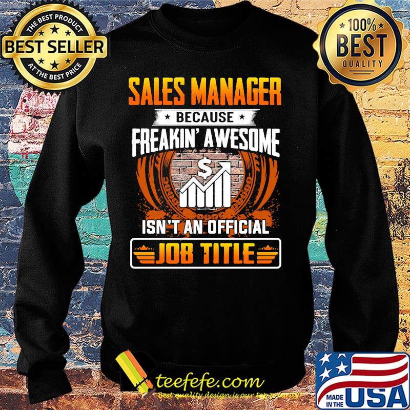 Sales manager because freakin awesome isn't an official job title s Sweater Sales manager because freakin awesome isn't an official job title s Sweater