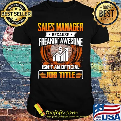 Sales manager because freakin awesome isn't an official job title shirt
