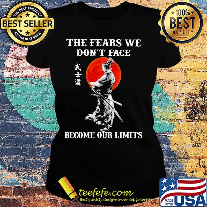 Samurai The fears we don't face become our limits Sunset s Ladies tee Samurai The fears we don't face become our limits Sunset s Ladies tee