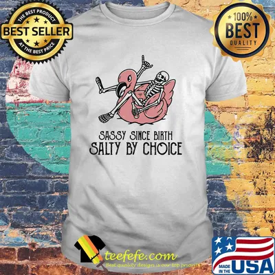Sassy Since Birth Salty By Choice Bone Flamingo Shirt